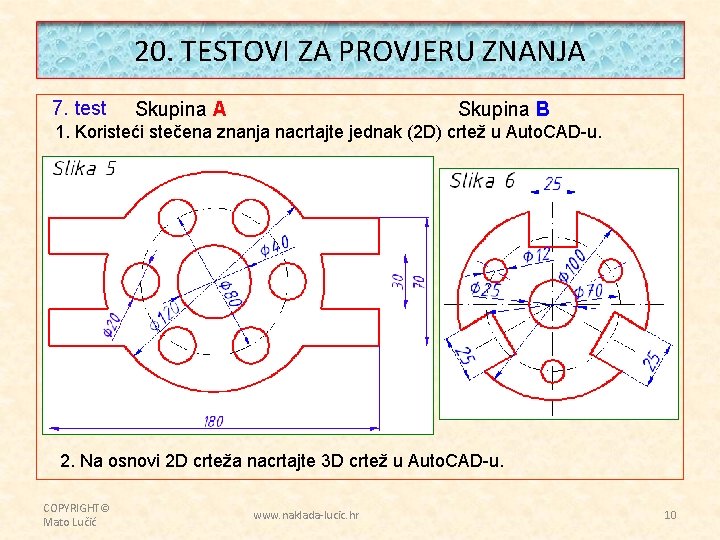 20. TESTOVI ZA PROVJERU ZNANJA 7. test Skupina A Skupina B 1. Koristeći stečena