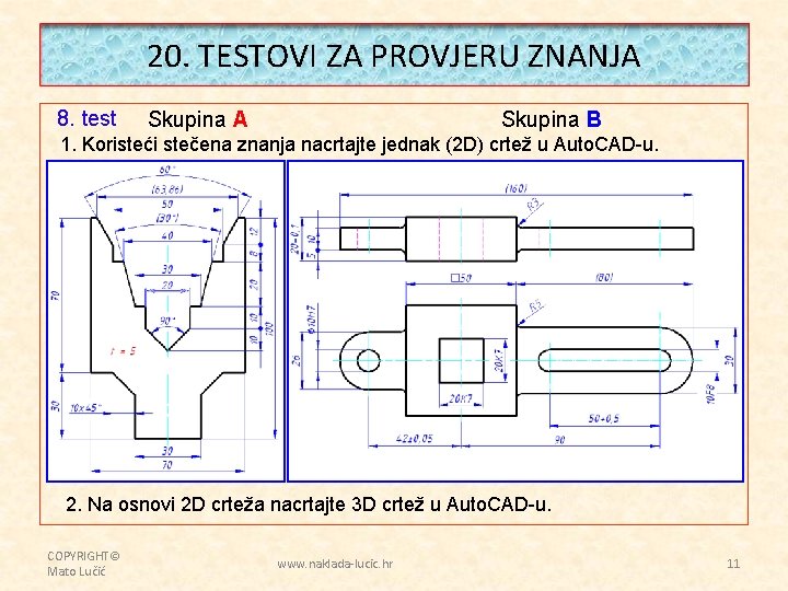 20. TESTOVI ZA PROVJERU ZNANJA 8. test Skupina A Skupina B 1. Koristeći stečena