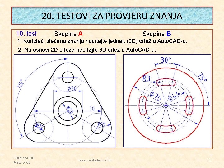 20. TESTOVI ZA PROVJERU ZNANJA 10. test Skupina A Skupina B 1. Koristeći stečena