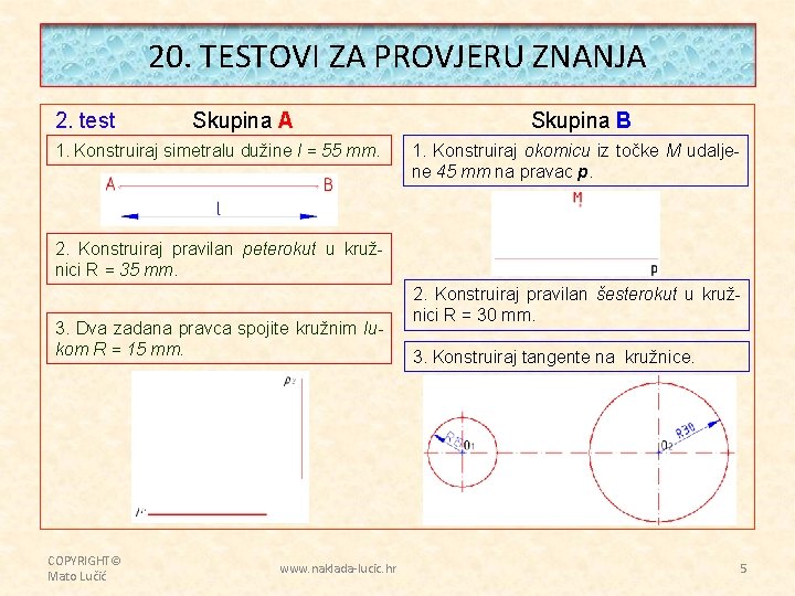 20. TESTOVI ZA PROVJERU ZNANJA 2. test Skupina A 1. Konstruiraj simetralu dužine l