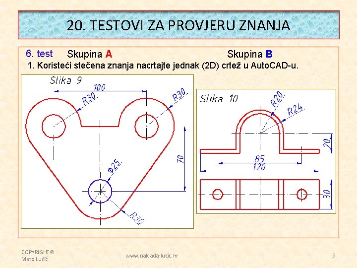 20. TESTOVI ZA PROVJERU ZNANJA 6. test Skupina A Skupina B 1. Koristeći stečena