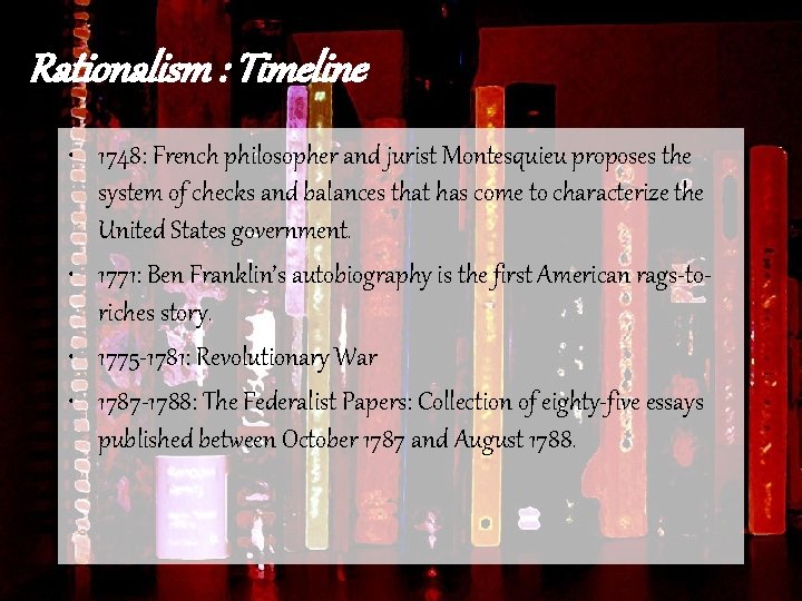 Rationalism : Timeline • 1748: French philosopher and jurist Montesquieu proposes the system of