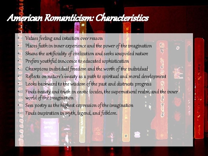 American Romanticism: Characteristics • • • Values feeling and intuition over reason Places faith