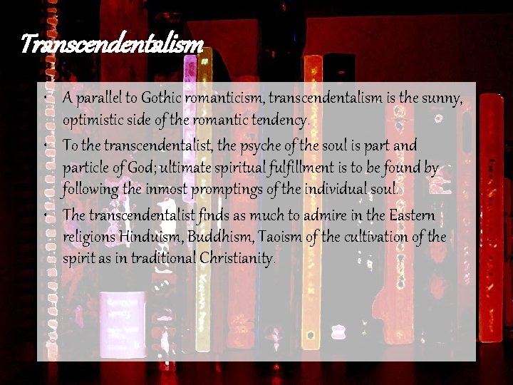 Transcendentalism • A parallel to Gothic romanticism, transcendentalism is the sunny, optimistic side of