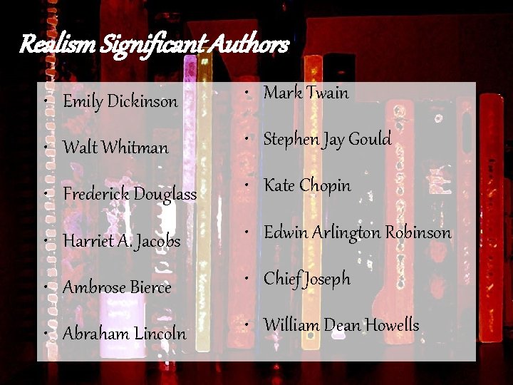 Realism Significant Authors • Emily Dickinson • Mark Twain • Walt Whitman • Stephen