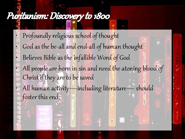 Puritanism: Discovery to 1800 • • Profoundly religious school of thought God as the