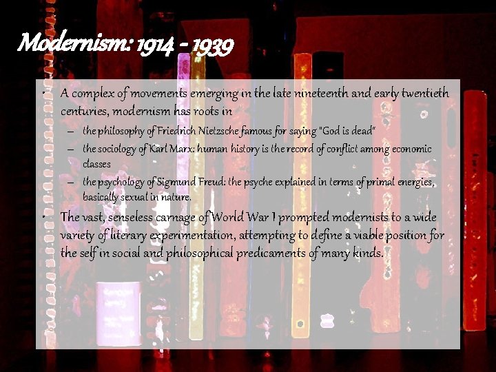 Modernism: 1914 - 1939 • A complex of movements emerging in the late nineteenth