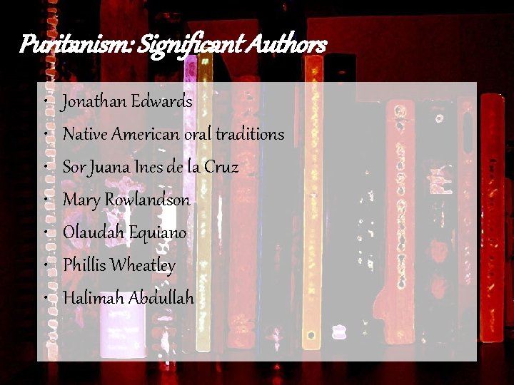 Puritanism: Significant Authors • • Jonathan Edwards Native American oral traditions Sor Juana Ines