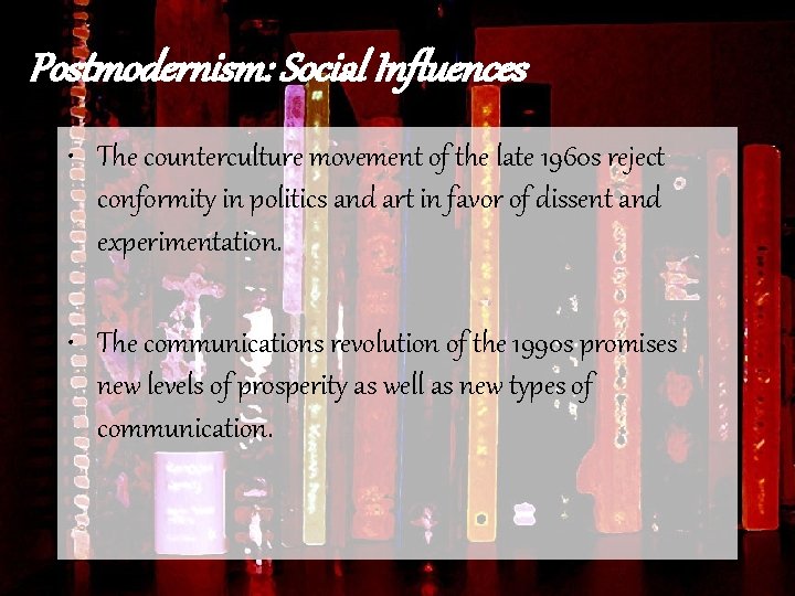 Postmodernism: Social Influences • The counterculture movement of the late 1960 s reject conformity
