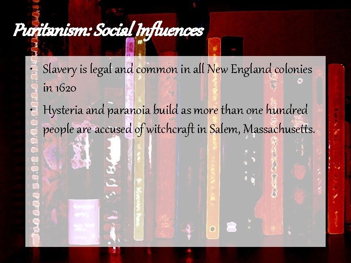 Puritanism: Social Influences • Slavery is legal and common in all New England colonies