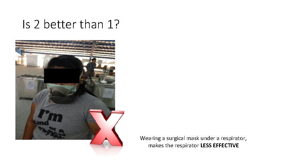 Is 2 better than 1? Wearing a surgical mask under a respirator, makes the