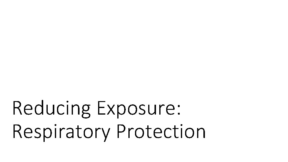 Reducing Exposure: Respiratory Protection 