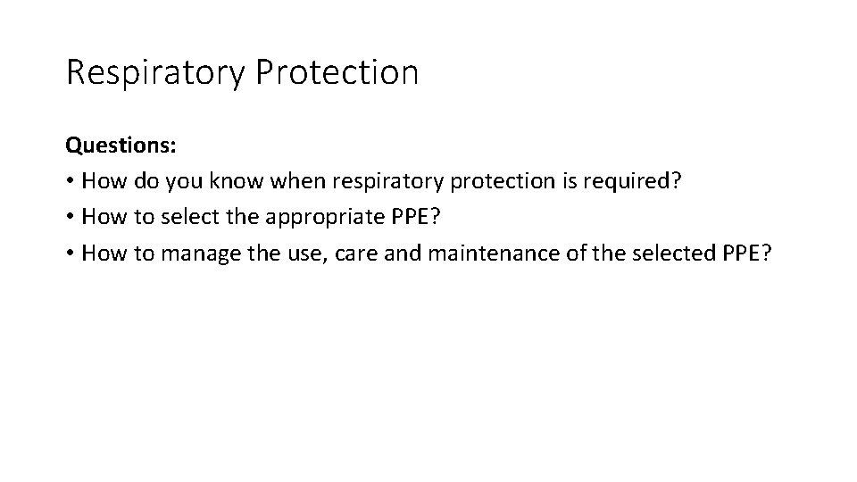 Respiratory Protection Questions: • How do you know when respiratory protection is required? •