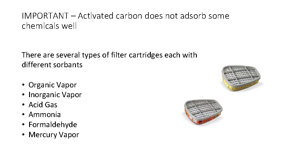 IMPORTANT – Activated carbon does not adsorb some chemicals well There are several types