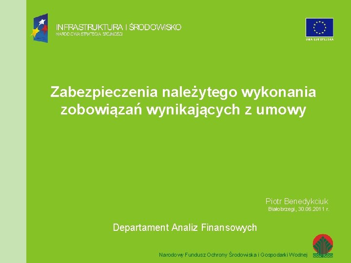 UNIA EUROPEJSKA Zabezpieczenia należytego wykonania zobowiązań wynikających z umowy Piotr Benedykciuk Białobrzegi, 30. 06.