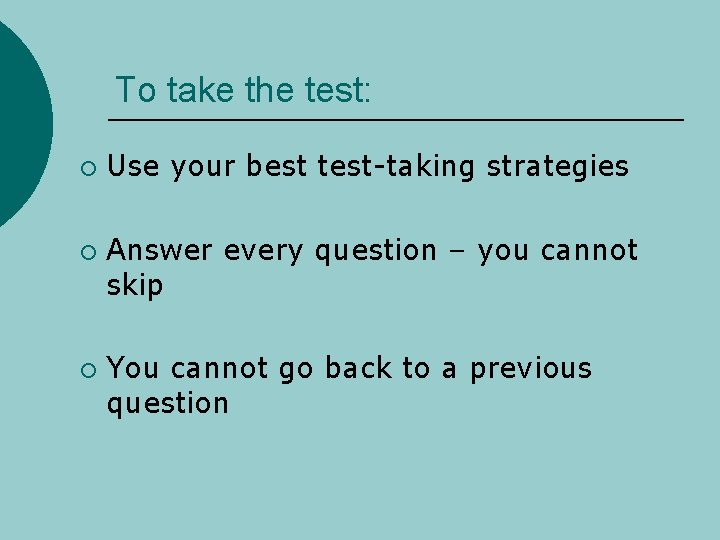 To take the test: ¡ ¡ ¡ Use your best test-taking strategies Answer every