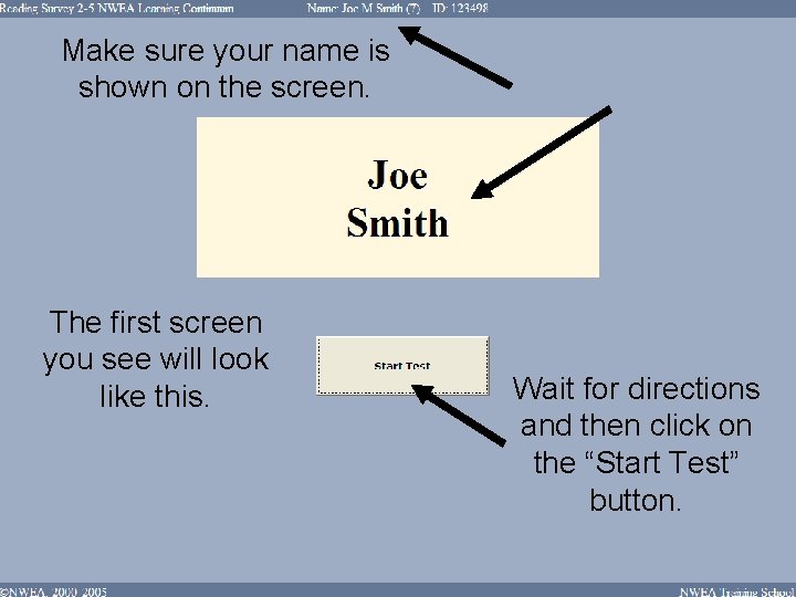 Make sure your name is shown on the screen. The first screen you see