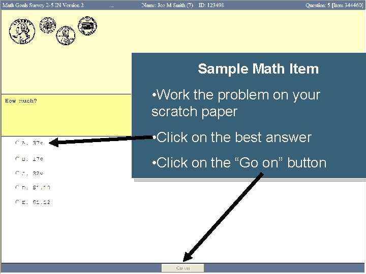 Sample Math Item • Work the problem on your scratch paper • Click on