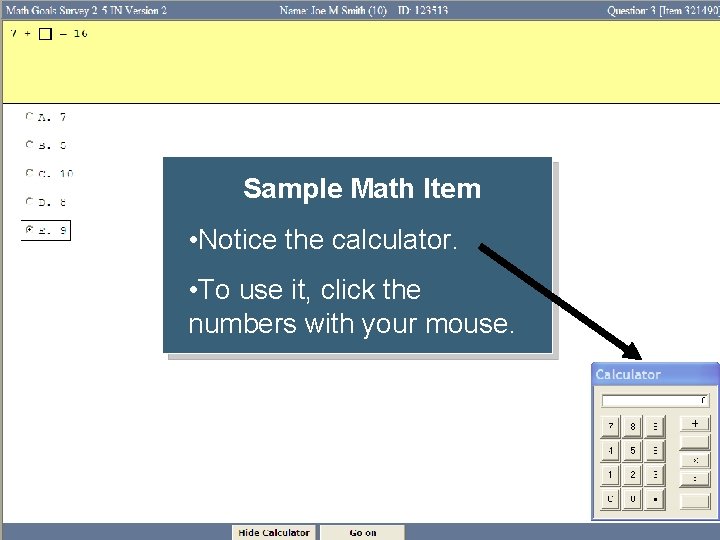 Sample Math Item • Notice the calculator. • To use it, click the numbers