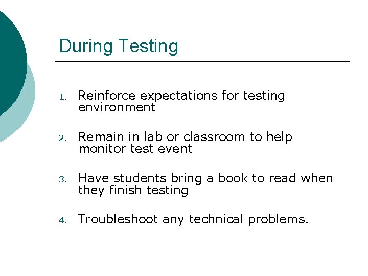 During Testing 1. Reinforce expectations for testing environment 2. Remain in lab or classroom