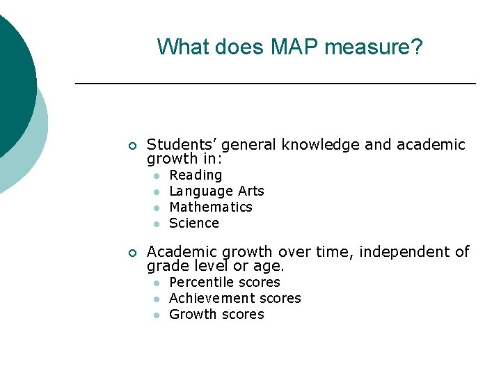 What does MAP measure? ¡ Students’ general knowledge and academic growth in: l l