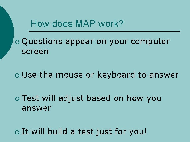 How does MAP work? ¡ ¡ Questions appear on your computer screen Use the