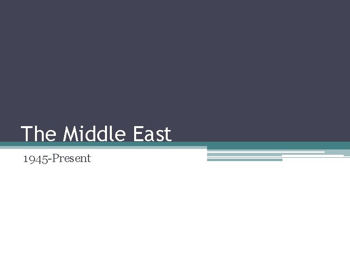 The Middle East 1945 -Present 