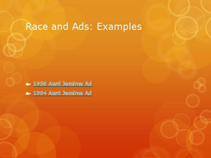Race and Ads: Examples 1950 Aunt Jemima Ad 1994 Aunt Jemima Ad 
