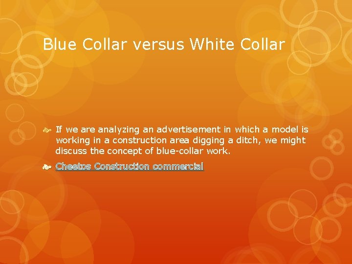 Blue Collar versus White Collar If we are analyzing an advertisement in which a