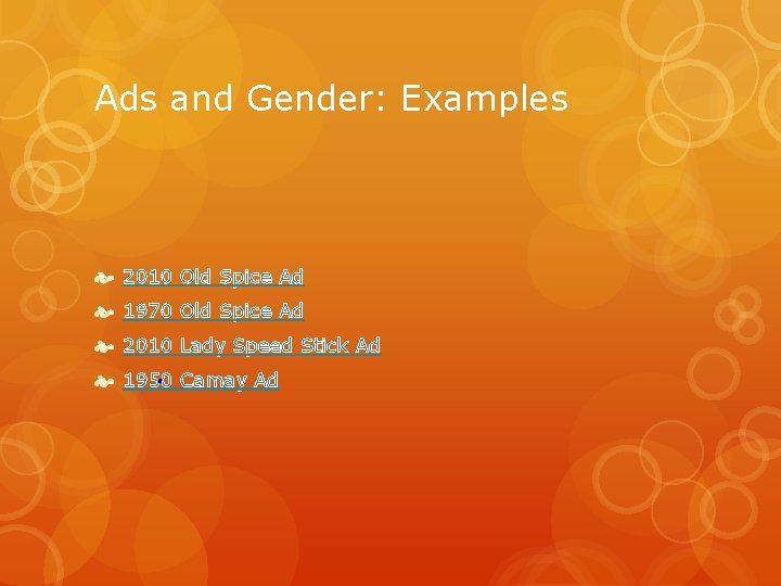 Ads and Gender: Examples 2010 Old Spice Ad 1970 Old Spice Ad 2010 Lady