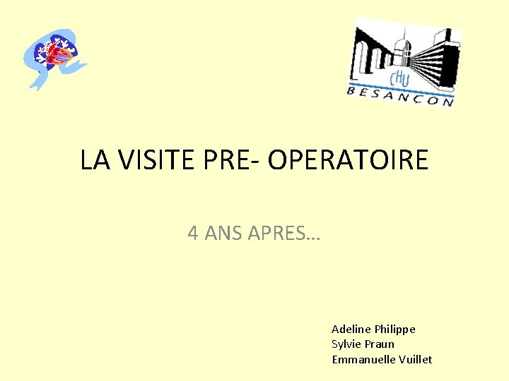 LA VISITE PRE- OPERATOIRE 4 ANS APRES… Adeline Philippe Sylvie Praun Emmanuelle Vuillet 