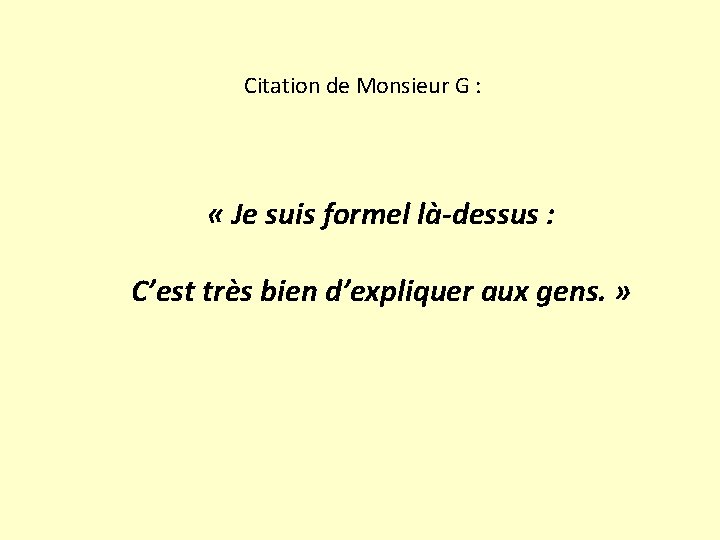 Citation de Monsieur G : « Je suis formel là-dessus : C’est très bien