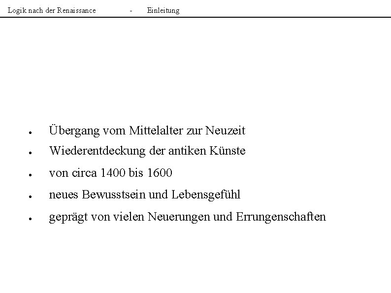 Logik nach der Renaissance - Einleitung ● Übergang vom Mittelalter zur Neuzeit ● Wiederentdeckung