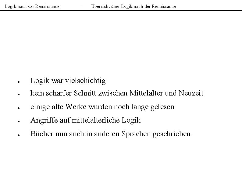 Logik nach der Renaissance - Übersicht über Logik nach der Renaissance ● Logik war