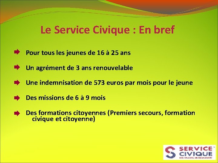 Le Service Civique : En bref Pour tous les jeunes de 16 à 25