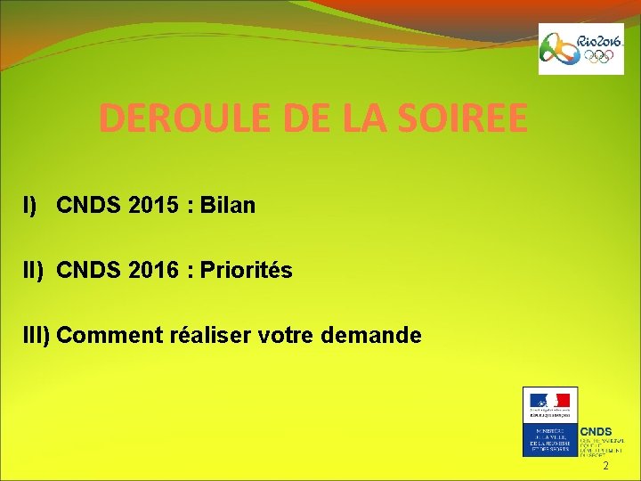 DEROULE DE LA SOIREE I) CNDS 2015 : Bilan II) CNDS 2016 : Priorités