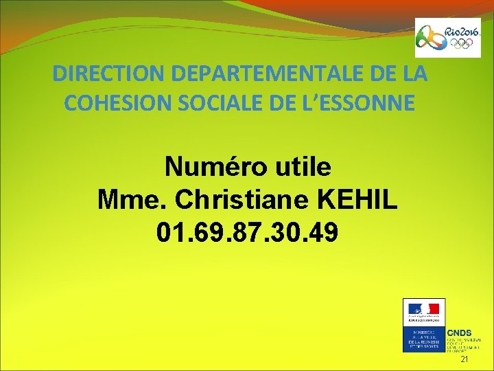 DIRECTION DEPARTEMENTALE DE LA COHESION SOCIALE DE L’ESSONNE Numéro utile Mme. Christiane KEHIL 01.