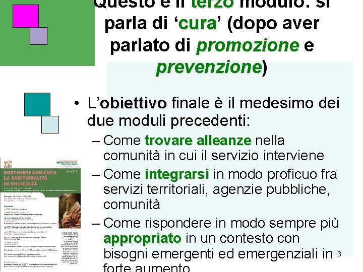 Questo è il terzo modulo: si parla di ‘cura’ cura (dopo aver parlato di