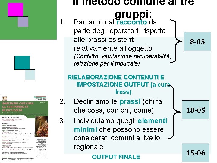 1. Il metodo comune ai tre gruppi: Partiamo dal racconto da parte degli operatori,