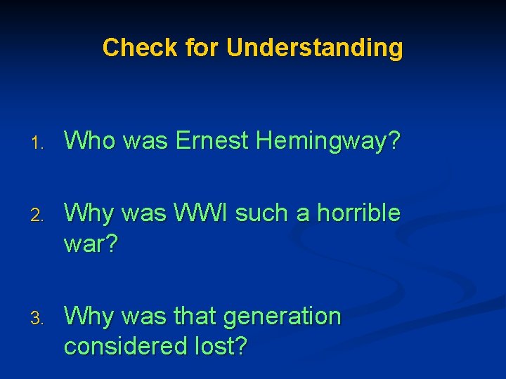 Check for Understanding 1. Who was Ernest Hemingway? 2. Why was WWI such a