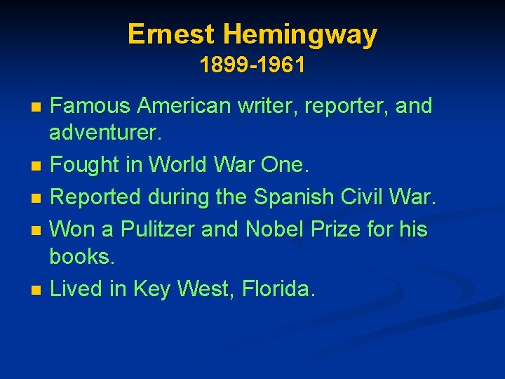 Ernest Hemingway 1899 -1961 Famous American writer, reporter, and adventurer. n Fought in World Ernest Hemingway 1899 -1961 Famous American writer, reporter, and adventurer. n Fought in World