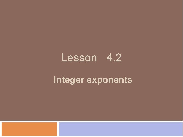 Lesson 4. 2 Integer exponents 