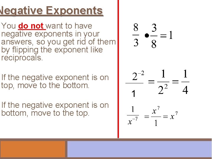 Negative Exponents You do not want to have negative exponents in your answers, so