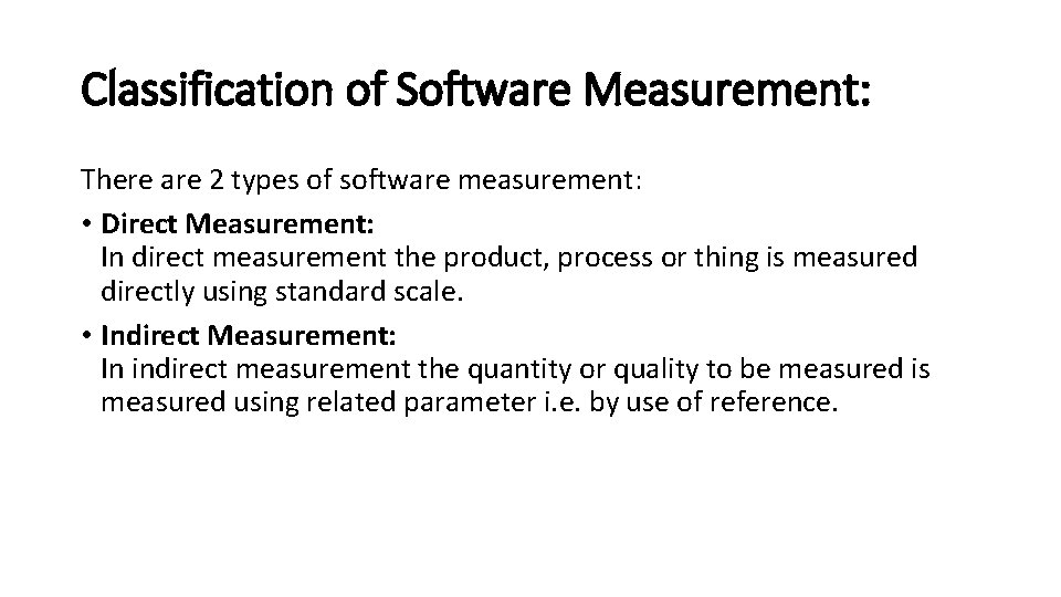 Classification of Software Measurement: There are 2 types of software measurement: • Direct Measurement: