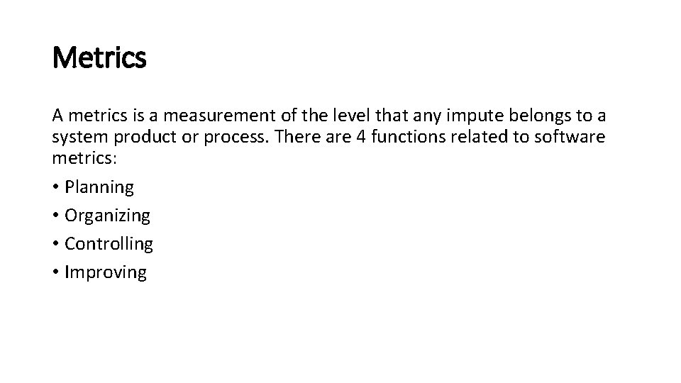 Metrics A metrics is a measurement of the level that any impute belongs to