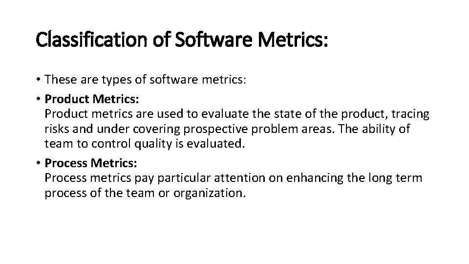 Classification of Software Metrics: • These are types of software metrics: • Product Metrics: