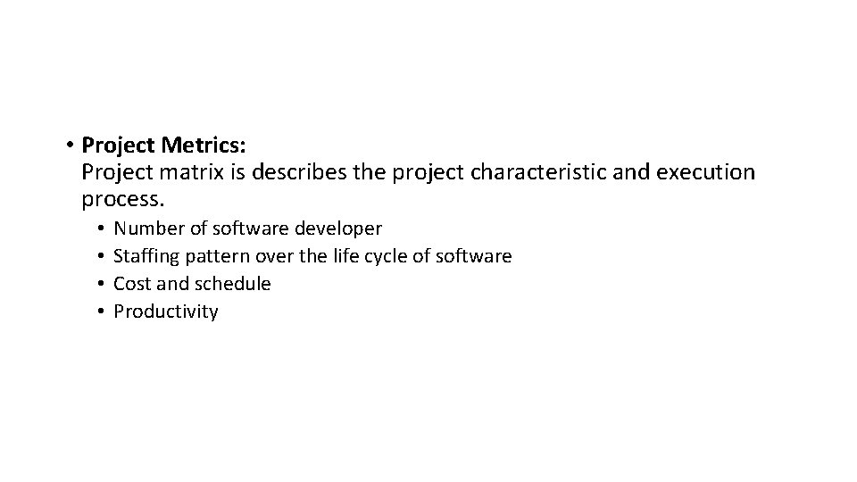  • Project Metrics: Project matrix is describes the project characteristic and execution process.