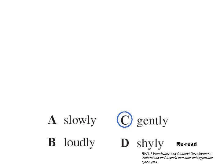 Re-read RW 1. 7 Vocabulary and Concept Development: Understand explain common antonyms and synonyms. Re-read RW 1. 7 Vocabulary and Concept Development: Understand explain common antonyms and synonyms.