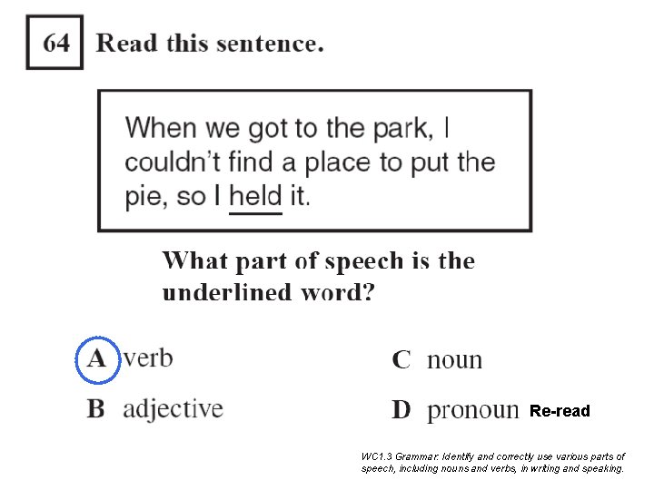 Re-read WC 1. 3 Grammar: Identify and correctly use various parts of speech, including Re-read WC 1. 3 Grammar: Identify and correctly use various parts of speech, including