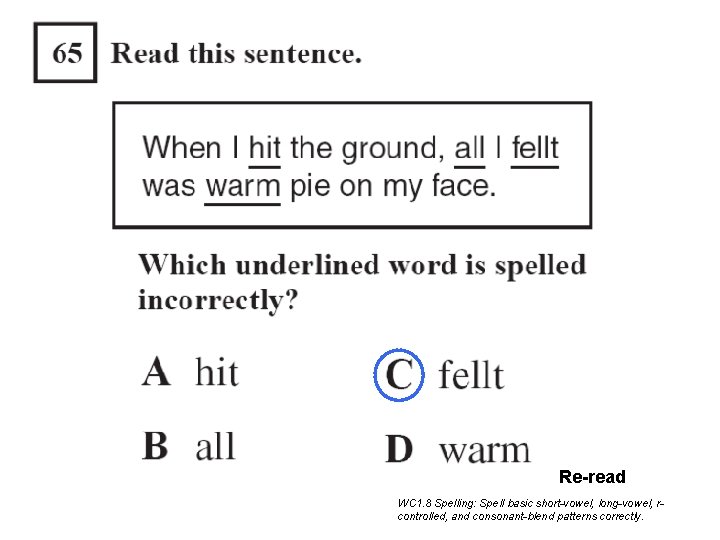 Re-read WC 1. 8 Spelling: Spell basic short-vowel, long-vowel, rcontrolled, and consonant-blend patterns correctly. Re-read WC 1. 8 Spelling: Spell basic short-vowel, long-vowel, rcontrolled, and consonant-blend patterns correctly.